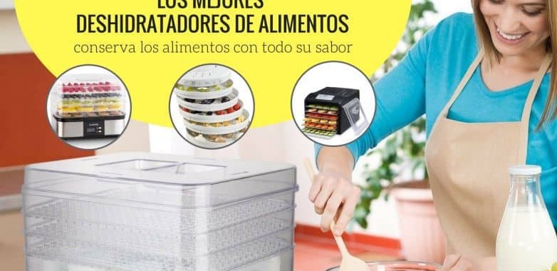 los mejores deshidratadores de alimentos