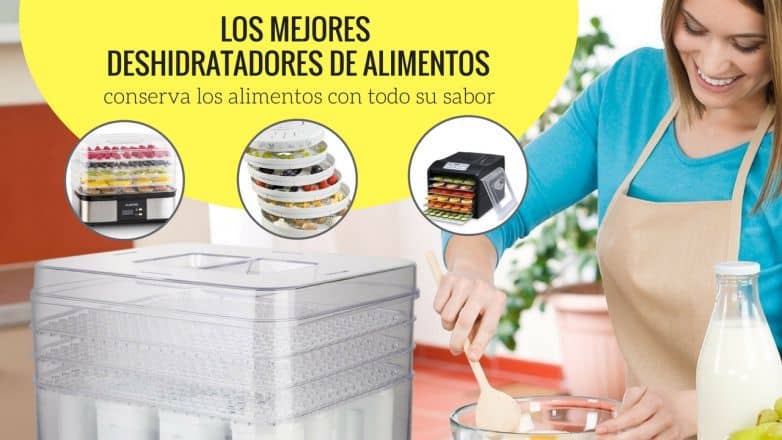 los mejores deshidratadores de alimentos