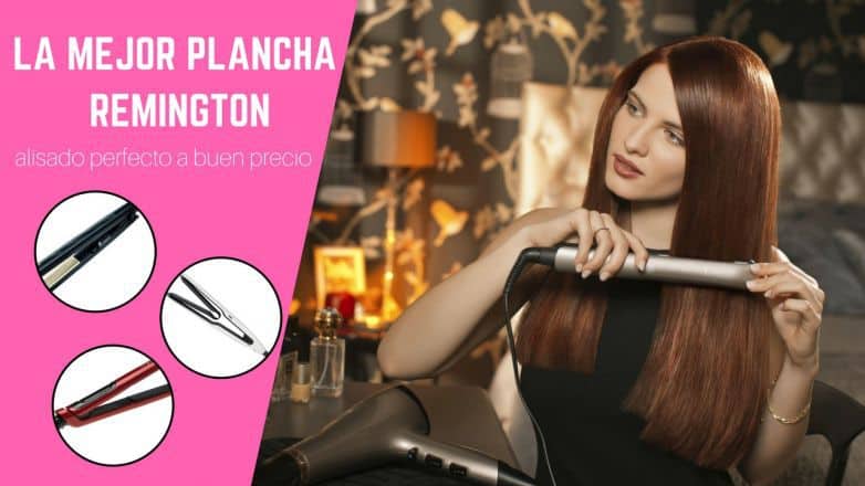 la mejor plancha remington