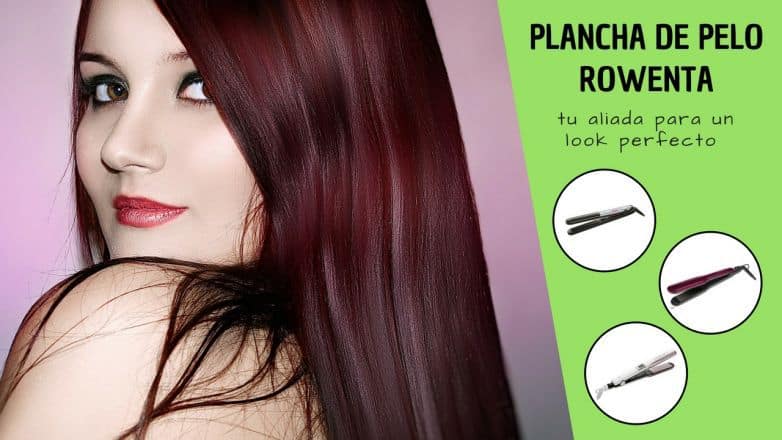 planchas de pelo rowenta